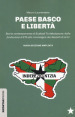 Paese basco e libertà. Storia contemporanea di Euskadi Ta Askatasuna: dalla fondazione di ETA alla riconsegna dei depositi di armi. Nuova ediz.