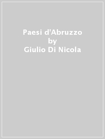 Paesi d'Abruzzo - Giulio Di Nicola