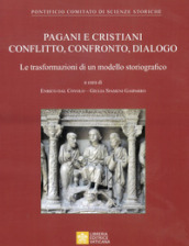 Pagani e cristiani. Conflitto, confronto, dialogo. La trasformazione di un modello storiografico