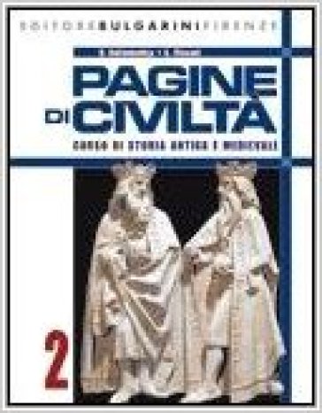 Pagine di civiltà. Corso di storia antica e medievale. Con materiali per il docente. Per il biennio delle Scuole superiori. 2. - Umberto Dellamonica - A. Vissani