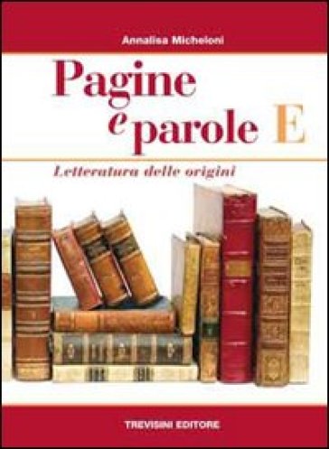 Pagine e parole E. Per le Scuole superiori - Annalisa Micheloni