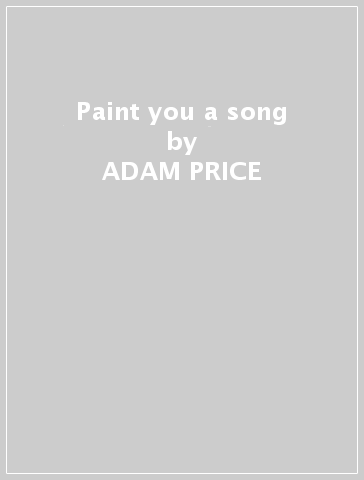 Paint you a song - ADAM PRICE