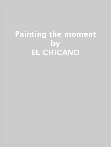 Painting the moment - EL CHICANO