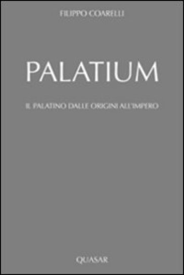 Palatium. Il Palatino dalle origini all'impero - Filippo Coarelli