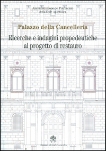 Palazzo della Cancelleria. Ricerche e indagini propedeutiche al progetto di restauro