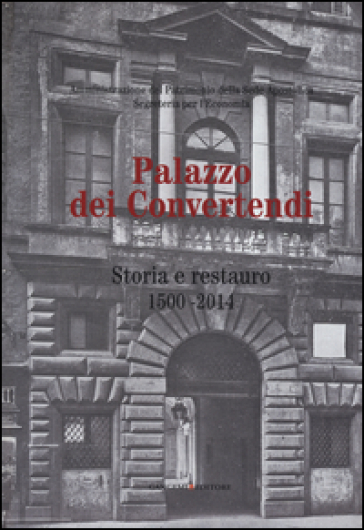 Palazzo dei Convertendi. Storia e restauro 1500-2014. Ediz. illustrata