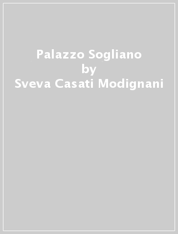 Palazzo Sogliano - Sveva Casati-Modignani