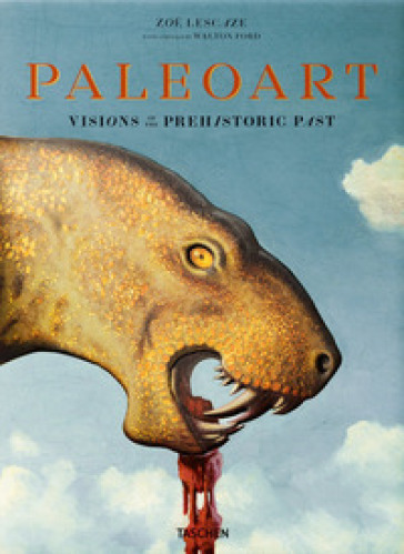 Paleoart. Visions of the prehistoric past. Ediz. a colori - Walton Ford - Zoe Lescaze