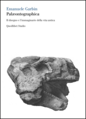 Paleontographica. Il disegno e l immaginario della vita antica