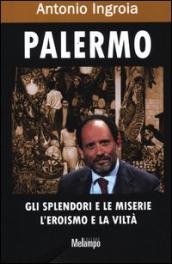 Palermo. Gli splendori e le miserie, l eroismo e la viltà