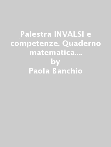 Palestra INVALSI e competenze. Quaderno matematica. Con e-book. Con espansione online. Per la 4ª classe elementare - Paola Banchio - C. Costamagna - P. Maniotti