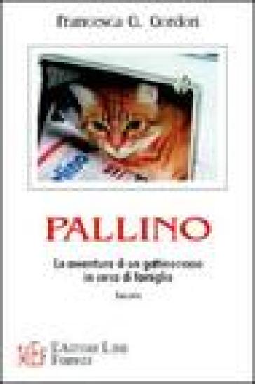 Pallino. Le avventure di un gattino rosso in cerca di famiglia - Francesca G. Gordon