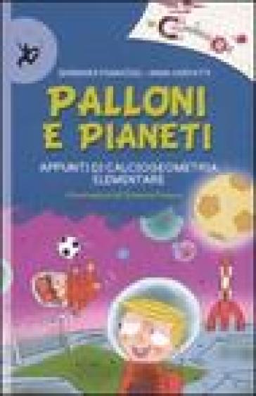 Palloni e pianeti. Appunti di calciogeometria elementare. Ediz. illustrata - Barbara Pumhosel - Anna Sarfatti