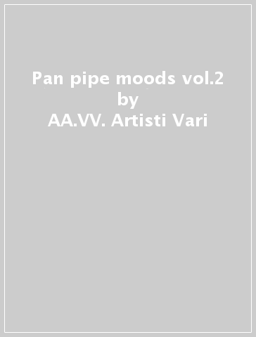 Pan pipe moods vol.2 - AA.VV. Artisti Vari