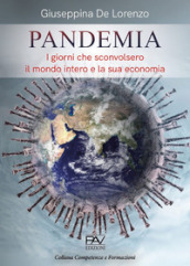 Pandemia. I giorni che sconvolsero il mondo intero e la sua economia