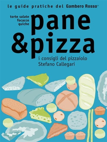 Pane & Pizza - Le guide pratiche del Gambero Rosso - AA.VV. Artisti Vari