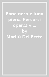 Pane nero e luna piena. Percorsi operativi sul testo poetico con riferimenti ai linguaggi iconico e musicale