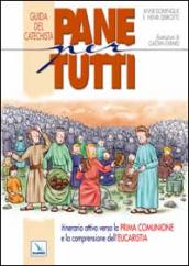 Pane per tutti. Itinerario attivo verso la prima comunione e la comprensione dell eucaristia. Guida del catechista