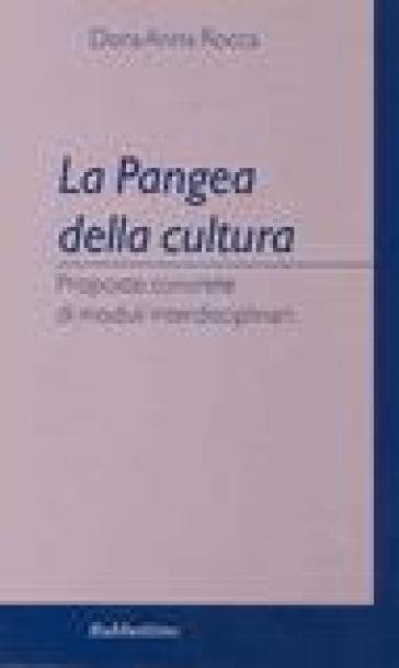 La Pangea della cultura. Proposte concrete di moduli interdisciplinari - Dora Anna Rocca