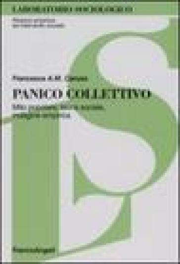 Panico collettivo. Mito popolare, teoria sociale, indagine empirica - Francesca Anna Maria Caruso