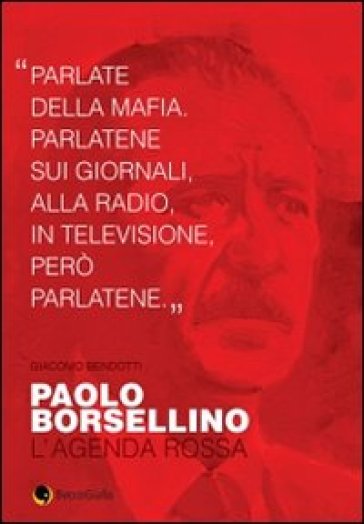 Paolo Borsellino. L'agenda rossa - Giacomo Bendotti