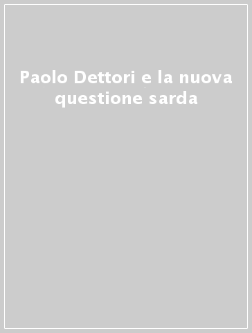 Paolo Dettori e la nuova questione sarda