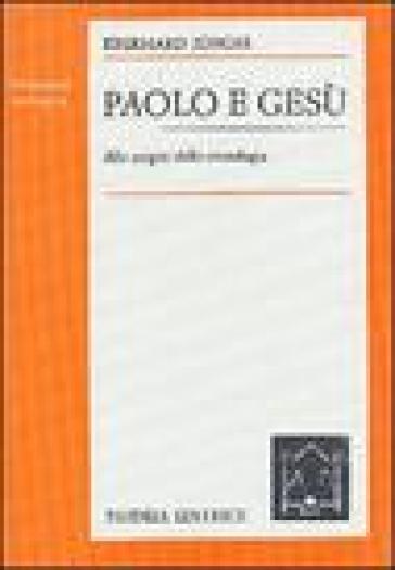 Paolo e Gesù. Alle origini della cristologia - Eberhard Jungel