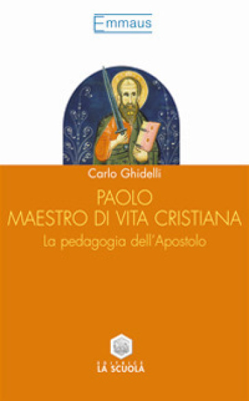 Paolo maestro di vita cristiana. La pedagogia dell'apostolo - Carlo Ghidelli