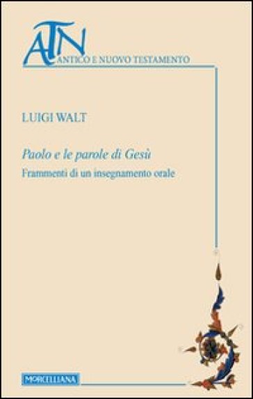 Paolo e le parole di Gesù. Frammenti di un insegnamento orale - Luigi Walt