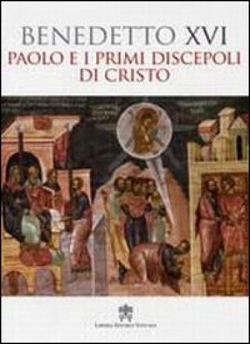 Paolo e i primi discepoli di Cristo - Benedetto XVI (Papa Joseph Ratzinger)