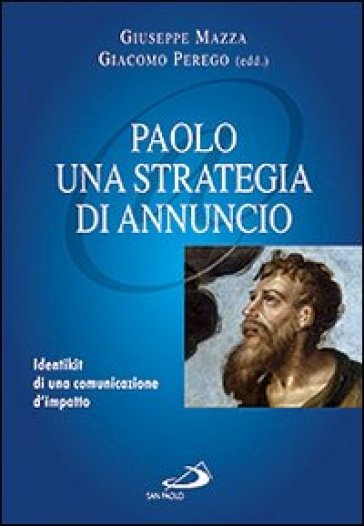 Paolo: una strategia di annuncio .Identikit di una comunicazione d'impatto - Giuseppe Mazza - Giacomo Perego