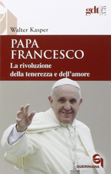 Papa Francesco. La rivoluzione della tenerezza e dell'amore. Radici teologiche e prospettive pastorali - Walter Kasper