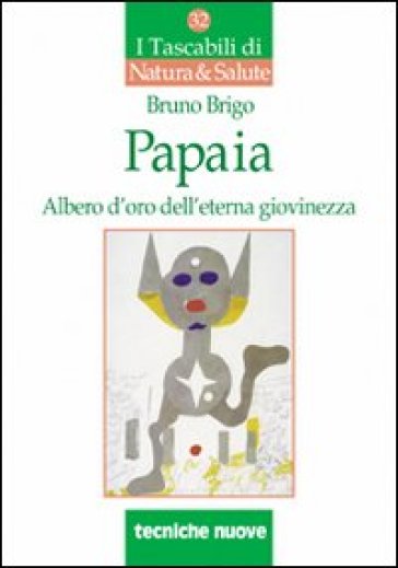 Papaia. L'albero d'oro dell'eterna giovinezza - Bruno Brigo
