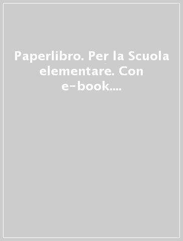 Paperlibro. Per la Scuola elementare. Con e-book. Con espansione online. 1.