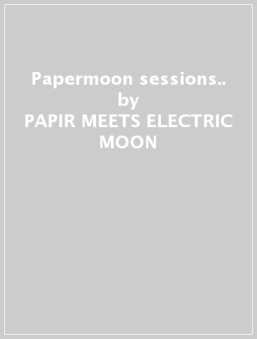 Papermoon sessions.. - PAPIR MEETS ELECTRIC MOON