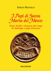 I Papi di Santa Maria del Monte. Storie di fede e di potere dai tempi di Ambrogio a papa Francesco