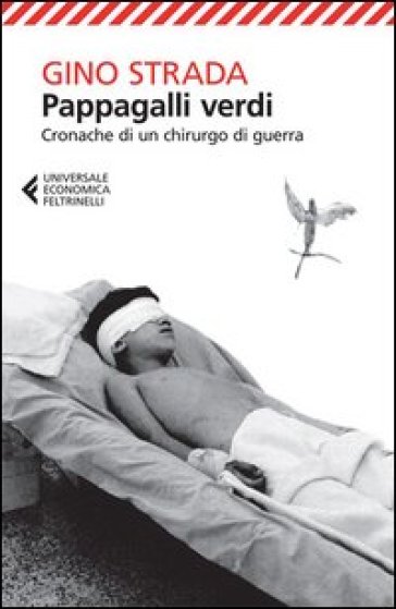 Pappagalli verdi. Cronache di un chirurgo di guerra - Gino Strada