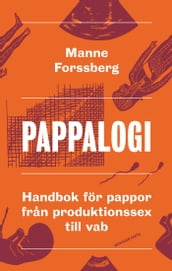 Pappalogi : handbok för pappor fran produktionssex till vab