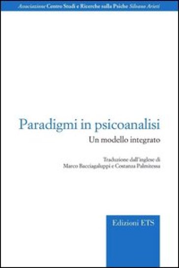 Paradigmi in psicoanalisi. Un modello integrato - Marco Bacciagaluppi