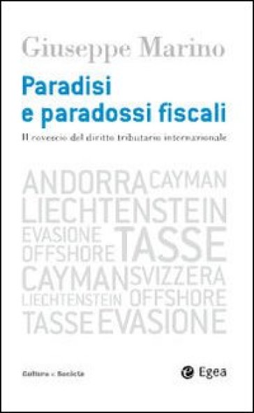 Paradisi e paradossi fiscali. Il rovescio del diritto tributario internazionale - Giuseppe Marino
