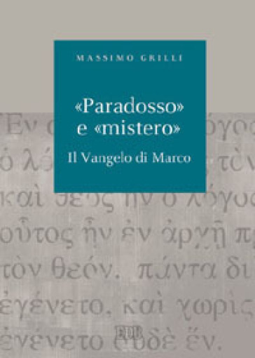 «Paradosso» e «mistero». Il vangelo di Marco - Massimo Grilli