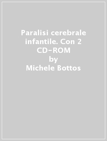 Paralisi cerebrale infantile. Con 2 CD-ROM - Michele Bottos