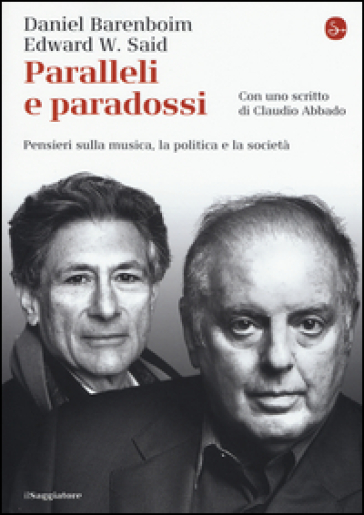 Paralleli e paradossi. Pensieri sulla musica, la politica e la società - Daniel Barenboim - Edward W. Said