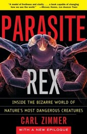 Parasite Rex (with a New Epilogue): Inside the Bizarre World of Nature sMost Dangerous Creatures