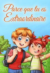 Parce que tu es extraordinaire : Une collection d histoires inspirantes pour garçons et filles sur l amitié, le courage et la confiance en soi