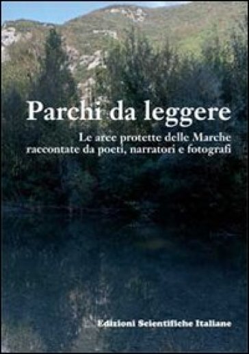 Parchi da leggere. Le aree protette delle Marche raccontate da poeti, narratori e fotografi