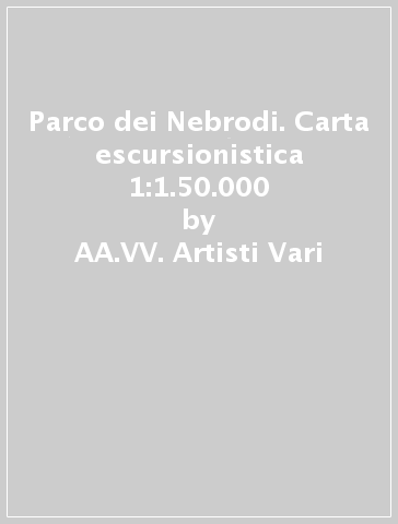 Parco dei Nebrodi. Carta escursionistica 1:1.50.000 - AA.VV. Artisti Vari