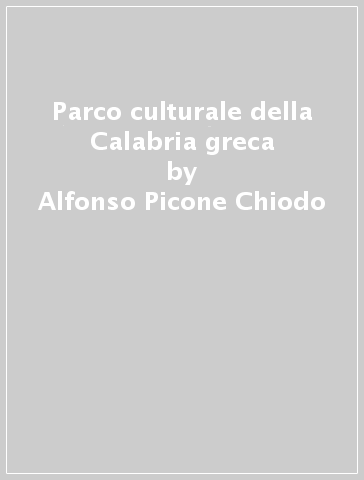 Parco culturale della Calabria greca - Alfonso Picone Chiodo