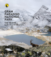 Parco nazionale Gran Paradiso. 100 anni e cento ancora. Ediz. inglese