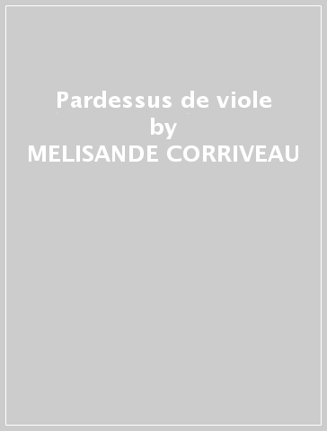 Pardessus de viole - MELISANDE CORRIVEAU